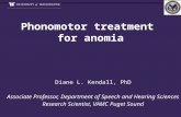 Phonomotor treatment for anomia Phonomotor treatment for anomia Diane L. Kendall, PhD Associate Professor, Department of Speech and Hearing Sciences Research.