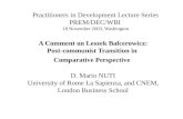 Practitioners in Development Lecture Series PREM/DEC/WBI 18 November 2003, Washington A Comment on Leszek Balcerowicz: Post-communist Transition in Comparative.