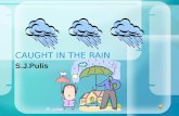 CAUGHT IN THE RAIN S.J.Pulis CAUGHT IN THE RAIN.