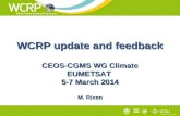 WCRP update and feedback CEOS-CGMS WG Climate EUMETSAT 5-7 March 2014 M. Rixen.