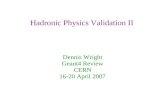 Hadronic Physics Validation II Dennis Wright Geant4 Review CERN 16-20 April 2007.