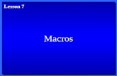 Macros Lesson 7. Objectives 1. Create a macro. 2. Run a macro. 3. Edit a macro. 4. Copy, rename, and delete macros. 5. Customize menus and toolbars. After.