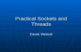 Practical Sockets and Threads Derek Weitzel. Windows Threads Concurrent processing Concurrent processing Windows Create Thread Windows Create Thread HANDLE.