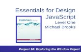 Project 10: Exploring the Window Object Essentials for Design JavaScript Level One Michael Brooks.