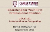 Searching for Your First Professional Position CSCE 181 Introduction to Computing David McMahon ’69 September 2015.