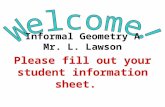 Please fill out your student information sheet. Informal Geometry A Mr. L. Lawson.