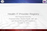 November 10, 2009 SOCIAL SECURITY ADMINISTRATION-HIT SUPPORT Health IT Provider Registry IHE Proposal Overview Proposed Editor: Shanks Kande, Nitin Jain.