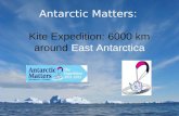 Antarctic Matters : Kite Expedition: 6000 km around East Antarctica .