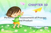 Prepared by: Mariz B. Gancia Angel Grace B. Hernaez Performance Assessment of Process and Product.