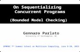 On Sequentializing Concurrent Programs (Bounded Model Checking) Gennaro Parlato University of Southampton, UK UPMARC 7 th Summer School on Multicore Computing,