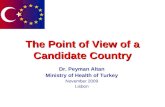 The Point of View of a Candidate Country Dr. Peyman Altan Ministry of Health of Turkey November 2009 Lisbon.