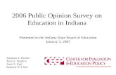 2006 Public Opinion Survey on Education in Indiana Jonathan A. Plucker Terry E. Spradlin Jason S. Zapf Rosanne W. Chien Presented to the Indiana State.