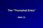 The “Triumphal Entry” Mark 11. An Outline of Mark The Coming of the Kingdom: –“The time is fulfilled, and the kingdom of God is at hand!” - Mark 1:15.