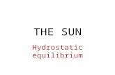 THE SUN Hydrostatic equilibrium. The source of the sun’s energy is NUCLEAR FUSION H + H → He.