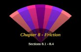 Chapter 8 - Friction Sections 8.1 - 8.4. Friction w Frictional forces resist movement of a rigid body over a rough surface. w It is assumed that the.