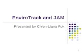 1 EnviroTrack and JAM Presented by Chien-Liang Fok.