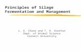Principles of Silage Fermentation and Management L. E. Chase and T. R. Overton Dept. of Animal Science Cornell University.