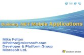 Building.NET Mobile Applications Mike Pelton MPelton@microsoft.com Developer & Platform Group Microsoft Ltd.