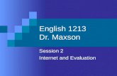 English 1213 Dr. Maxson Session 2 Internet and Evaluation.
