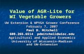 Value of AGR-Lite for WI Vegetable Growers UW Extension & WPVGA Grower Conference February 7, 2007 Paul D. Mitchell 608.265.6514 pdmitchell@wisc.edu Agricultural.