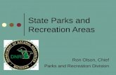State Parks and Recreation Areas Ron Olson, Chief Parks and Recreation Division.