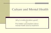 Culture and Mental Health Why is multiculturalism good? or The hidden assumptions about mental health and its treatment.