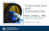 Translation and Innovation Mark Chance, PhD Vice Dean for Research School of Medicine October 19, 2015.
