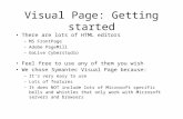 Visual Page: Getting started There are lots of HTML editors –MS FrontPage –Adobe PageMill –GoLive Cyberstudio Feel free to use any of them you wish We.
