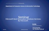 Seminar Microsoft Next Generation Windows Services: By Microsoft. Guide ---------------------- Presented By Mr. Sandeep Gaikwad ------------------------------