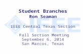 Student Branches Ron Seaman IEEE Central Texas Section Fall Section Meeting September 6, 2014 San Marcos, Texas.