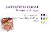 Gastrointestinal Haemorrhage Phil Polson Clinical Teaching Fellow UHCW.