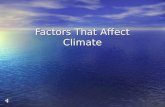 Factors That Affect Climate. Atmosphere: The layer of gases that surround the Earth and form a protective layer against the sun’s radiation. The layer.