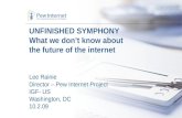 UNFINISHED SYMPHONY What we don’t know about the future of the internet Lee Rainie Director – Pew Internet Project IGF- US Washington, DC 10.2.09.
