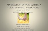 APPLICATION OF PBIS WITHIN A CENTER-BASED PRESCHOOL January, 17 2013 MAASE – SLIP Conference Denise Ludwig, Ph.D. David Ames, LMSW Melissa Mercer, LMSW.