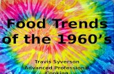Food Trends of the 1960’s Travis Syverson Advanced Professional Cooking.