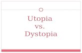 Utopia vs. Dystopia. AN IDEALLY PERFECT PLACE, AN IMPRACTICAL IDEALISTIC SCHEME Utopia.