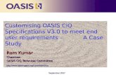 Customising OASIS CIQ Specifications V3.0 to meet end user requirements – A Case Study Ram Kumar Chairman OASIS CIQ Technical Committee Ram Kumar Chairman.