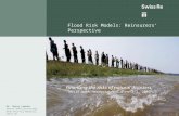 Flood Risk Models: Reinsurers’ Perspective Dr. Gerry Lemcke Deputy Head Catastrophe Risk Unit for Americas, Swiss Re Financing the risks of natural disasters.