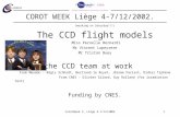 CorotWeek 3, Liège 4-7/12/20021 (working on Saturday!!!) The CCD flight models Miss Pernelle Bernardi Mr Vincent Lapeyrere Mr Tristan Buey and the CCD.