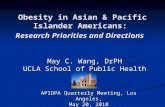 Obesity in Asian & Pacific Islander Americans: Research Priorities and Directions May C. Wang, DrPH UCLA School of Public Health APIOPA Quarterly Meeting,
