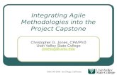 ISECON 2003 San Diego, California Integrating Agile Methodologies into the Project Capstone Christopher G. Jones, CPA/PhD Utah Valley State College jonescg@uvsc.edu.