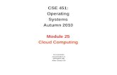 CSE 451: Operating Systems Autumn 2010 Module 25 Cloud Computing Ed Lazowska lazowska@cs.washington.edu Allen Center 570.