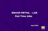 EMAAR RETAIL – L&E Part Time Jobs March 2010. EMAAR RETAIL – LLC  Emaar Retail LLC is a wholly owned subsidiary of Emaar Malls Group LLC.  Focus on.