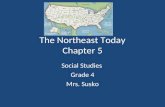 The Northeast Today Chapter 5 Social Studies Grade 4 Mrs. Susko.