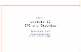 1 OOP Lecture 17 I/O and Graphics Signe Ellegård Borch Carsten Schuermann IT University Copenhagen.
