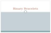 Binary Bracelets. Objectives Encode letters into binary Decode binary back to letters Relate the idea of storing initials on a bracelet to the idea of.