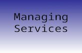 Managing Services. What is a Service? Any intangible activity or benefit that an organization provides to customers in exchange for money or something.