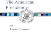 The American Presidency By Amber Strawser. The Founding of a Nation 10th Grade American History The American Presidency.
