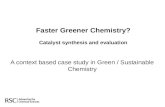 Faster Greener Chemistry? Catalyst synthesis and evaluation A context based case study in Green / Sustainable Chemistry.