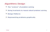 Design 1 Algorithmic Design l The “science” of problem solving l Using invariants to reason about problem solving l Design Patterns l Representing problems.
